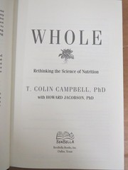 WHOLE Rethinking Science Nutrition T. Colin Campbell 2013 First Ed BenBella