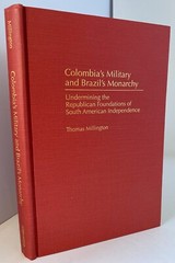 Colombia’s Military and Brazil’s Monarchy Latin American Studies T Millington