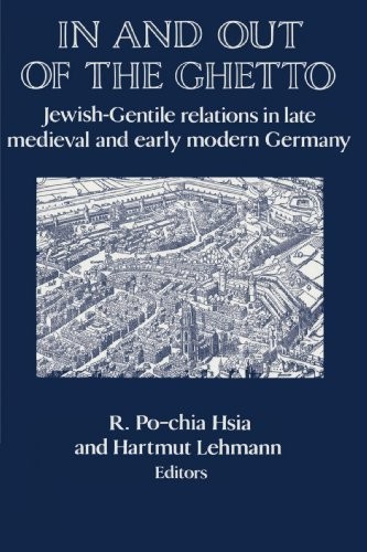 IN AND OUT OF THE GHETTO: JEWISH-GENTILE RELATIONS IN LATE By R. Po-chia Hsia