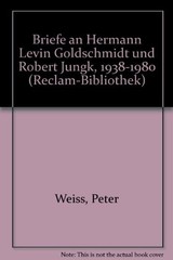 Briefe an Hermann Levin Goldschmidt und Robert Jungk, 1938-1980 (Reclam-Biblioth