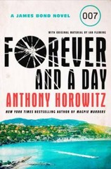 Forever and a Day: A James Bond Novel – Hardcover By Horowitz, Anthony – GOOD