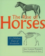 The Rise of Horses: 55 Million Years of Evolution by Jens Lorenz Franzen
