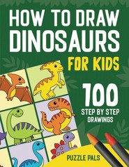 How To Draw Dinosaurs: 100 Step By Step Drawings For Kids Ages 4 – 8 (How To…