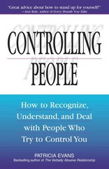 Controlling People: How to Recognize, Understand, and Deal with People Who T…