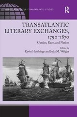 Transatlantic Literary Exchanges, 1790-1870: Gender, Race, and Nation by Julia M