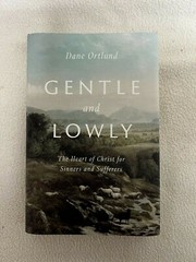Gentle and Lowly : The Heart of Christ for Sinners by Dane C. Ortlund Hard-Cover