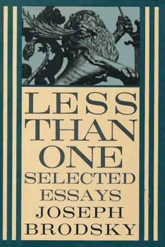 Less Than One: Selected Essays by Joseph Brodsky