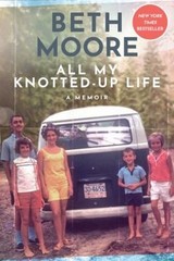 All My Knotted-Up Life : A Memoir Hardcover Beth Moore