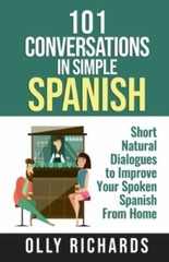 101 Conversations in Simple Spanish: Short Natural Dialogues to Boost Your…