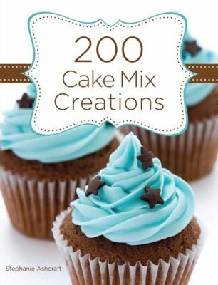 200 Cake Mix Creations by Ashcraft, Stephanie