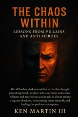 The Chaos Within: Lessons from Villains and Anti-Heroes