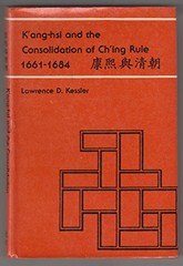 K’ang-hsi and the Consolidation of Ch’ing Rule, 1661-1684 – Kessler, Lawrenc…
