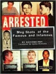 Arrested: Mugshots Of The Famous And Infamous – Hardcover – GOOD