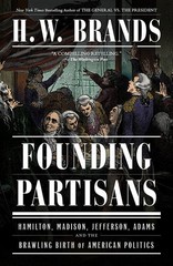 Founding Partisans: Hamilton, Madison, Jefferson, Adams and the Brawling Bir…