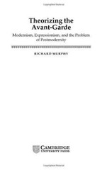 Theorizing the Avant-Garde: Modernism, Expressionism, and the