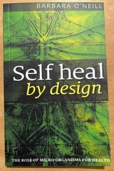 Self Heal By Design- The Role Of Micro-Organisms For Health By Barbara O’Neill