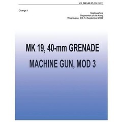 Mk 19, 40-mm Grenade Machine Gun, Mod 3 Fm 3-22.27 : Change 1, Paperback by D…