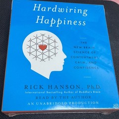 Hardwiring Happiness: The New Brain Science of Contentment…by Rick Hanson Ph.D