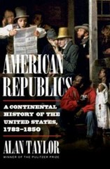 American Republics : A Continental History of the United States, 1783-1850 by…