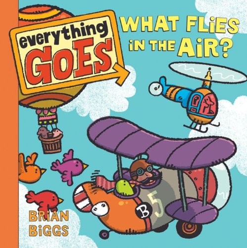 Everything Goes: What Flies in the Air? – board book Biggs, Brian