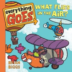 Everything Goes: What Flies in the Air? – board book Biggs, Brian