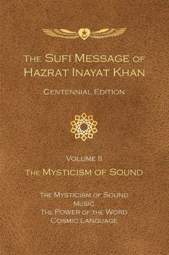 The Sufi Message of Hazrat Inayat Khan Vol. 2 Centennial Edition : The Mystici..
