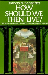 How Should We Then Live? : The Rise and Decline of Western Though