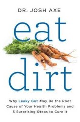 Eat Dirt: Why Leaky Gut May Be the Root Cause of Your Health Problems and – GOOD
