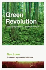 Green Revolution: Coming Together to Care for Creation by Ben Lowe