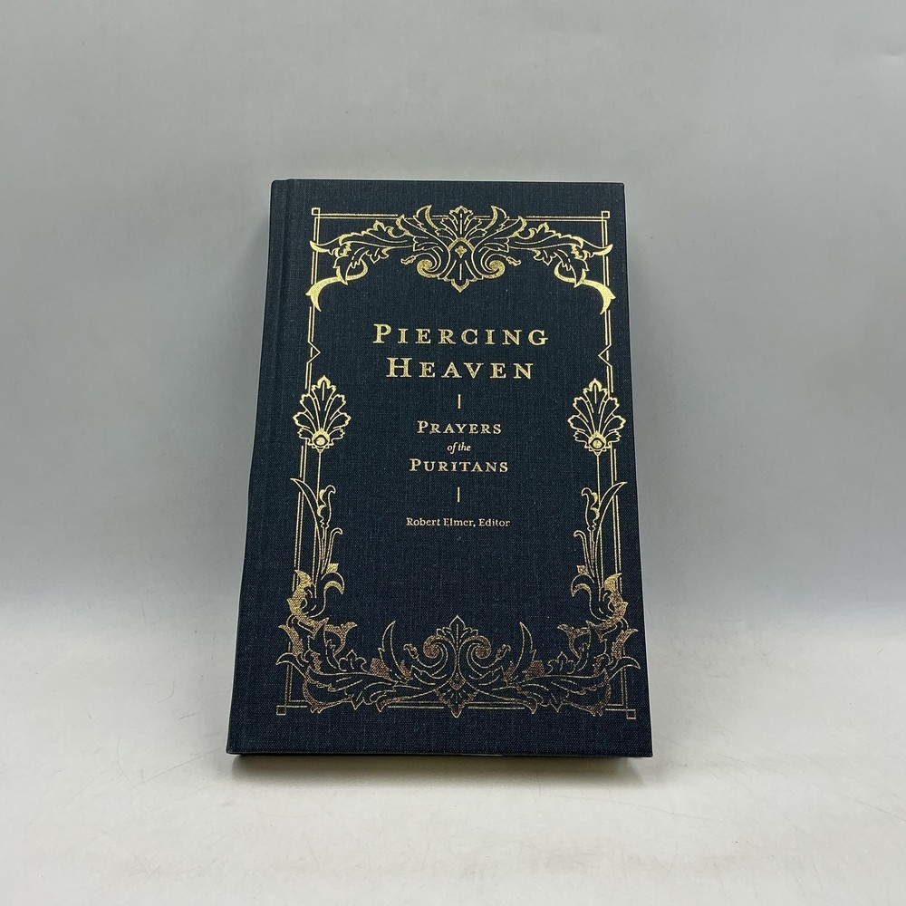 Piercing Heaven Prayers Of The Puritans Robert Elmer 2019 Blue HC Lexham Press