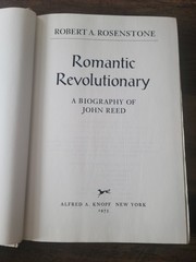 Romantic Revolutionary : A Biography of John Reed Robert A. Rosen