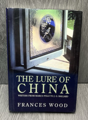 The Lure of China Writers Marco Polo to J.G. Ballard Frances Wood 2009 Hardcover