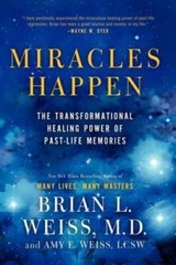Miracles Happen: The Transformational Healing Power of Past-L – VERY GOOD