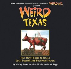 Weird Texas: Your Travel Guide to Texas’s Local Legends and Best – VERY GOOD