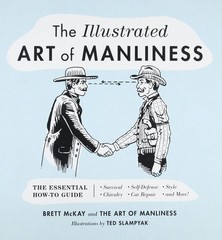 The Illustrated Art of Manliness: The Essential How-To Guide: Survival, Chiv…