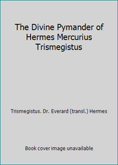 The Divine Pymander of Hermes Mercurius Trismegistus