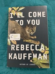 I’ll Come to You: A Novel by Rebecca Kauffman (softcover)
