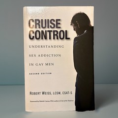 Cruise Control : Understanding Sex Addiction in Gay Men by Robert Weiss…