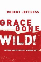 Grace Gone Wild!: Getting a Grip on- 1578565219, Robert Jeffress, paperback, new