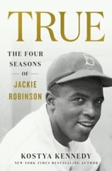 True: The Four Seasons of Jackie Robinson – Hardcover By Kennedy, Kostya – GOOD