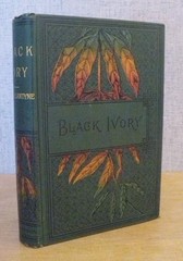 BLACK IVORY: A TALE OF ADVENTURE AMONG THE SLAVERS OF EAST AFRICA 1873 FINE COPY