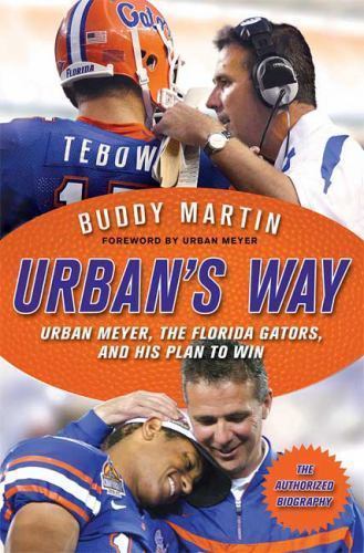 Urban’s Way: Urban Meyer, the Florida Gators, – hardcover, 9780312384074, Martin