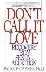 Don’t Call It Love: Recovery From Sexual Addiction – Paperback – GOOD