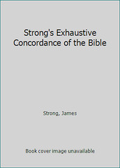 Strong’s Exhaustive Concordance of the Bible by Strong, James