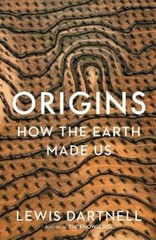 Origins: How The Earth Made Us by Dartnell, Lewis Book The Fast Free Shipping
