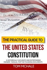 Practical Guide to the United States Constitution by Tom McHale