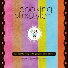 Cooking Chix Style: A Hip Collection of Recipes 4 Fun, Williams, Susan,Bennier,