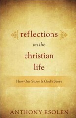 Reflections on the Christian Life Anthony Esolen paperback Used – Very Good