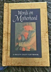 A HELEN EXLEY GIFTBOOK 11 BY 8CM. WORDS ON MOTHERHOOD. 1861871295