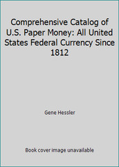 Comprehensive Catalog of U.S. Paper Money: All United States Federal Currency…